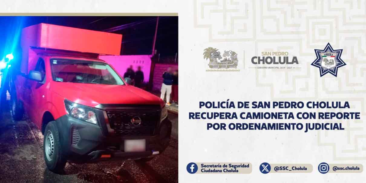 Policía de San Pedro Cholula recupera camioneta con reporte por ordenamiento judicial