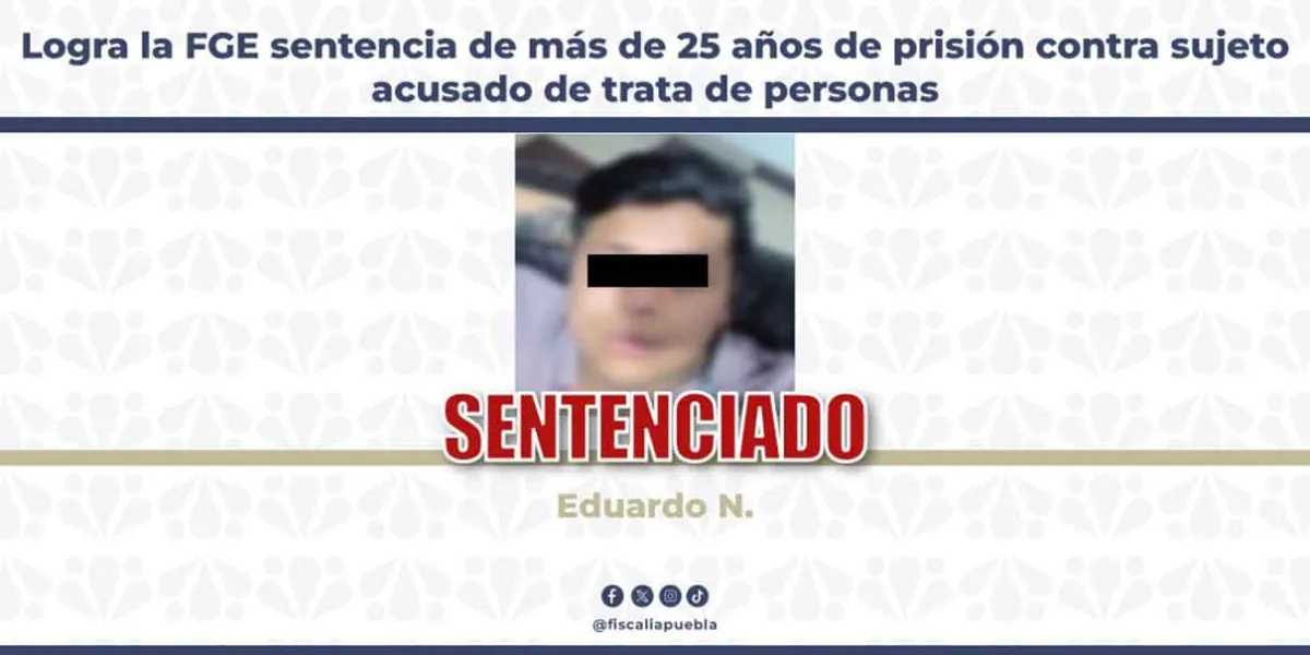 Sentencian a más de 25 años de prisión a responsable de trata de personas en Puebla