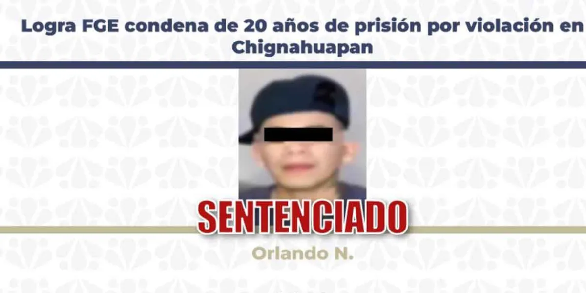 FGE Puebla logra sentencia de 20 años por violación contra adolescente en Chignahuapan
