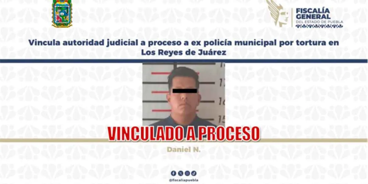 Vinculan a proceso a ex policía de Los Reyes de Juárez por presunta tortura