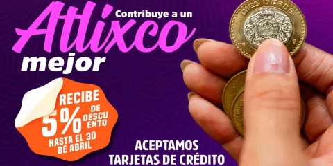 El pago del predial en Atlixco tendrá descuento hasta el 30 de abril 